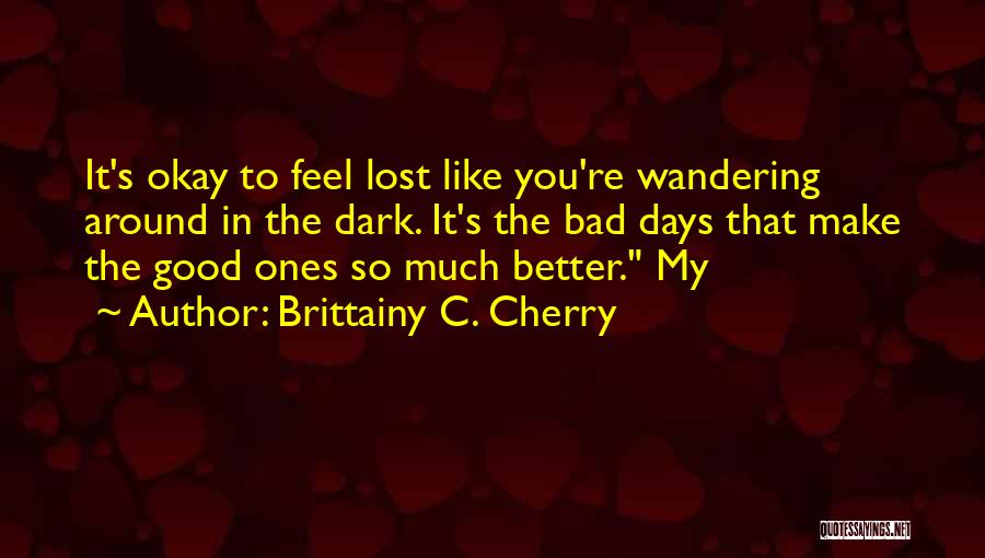 Better Days Quotes By Brittainy C. Cherry