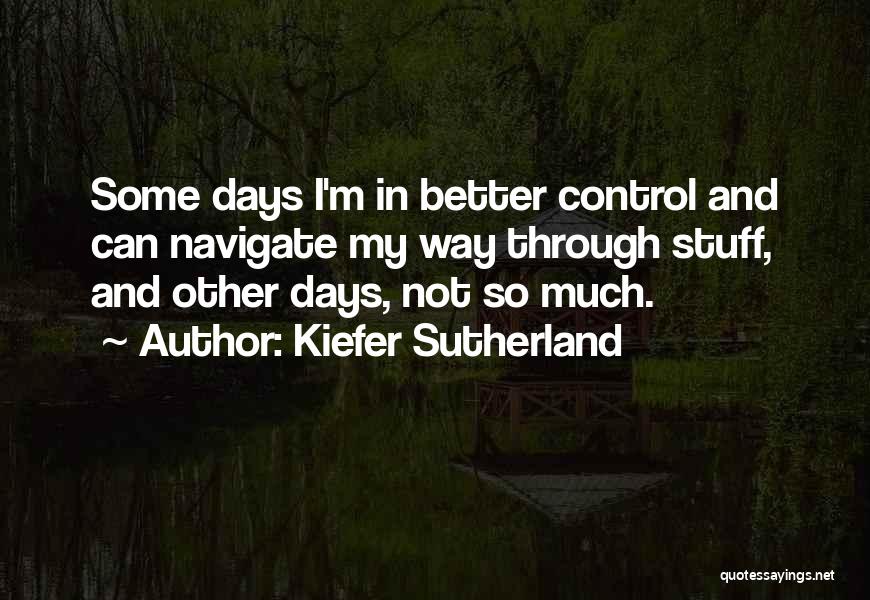 Better Days Quotes By Kiefer Sutherland