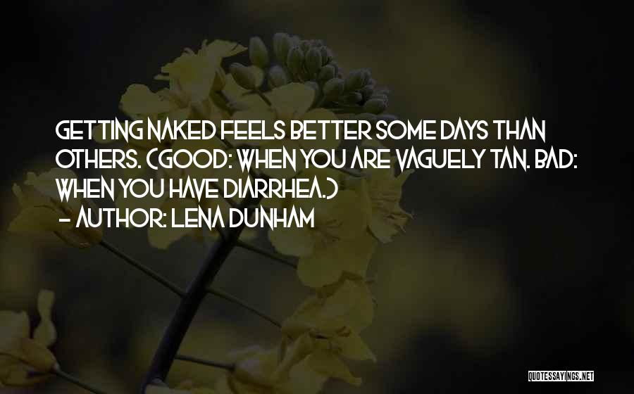 Better Days Quotes By Lena Dunham
