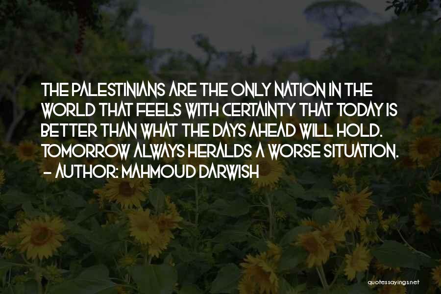 Better Days Quotes By Mahmoud Darwish