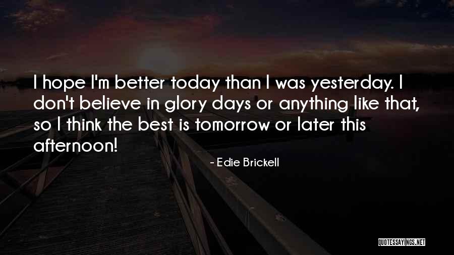 Better Days Tomorrow Quotes By Edie Brickell Better Days Tomorrow Quotes By Edie Brickell