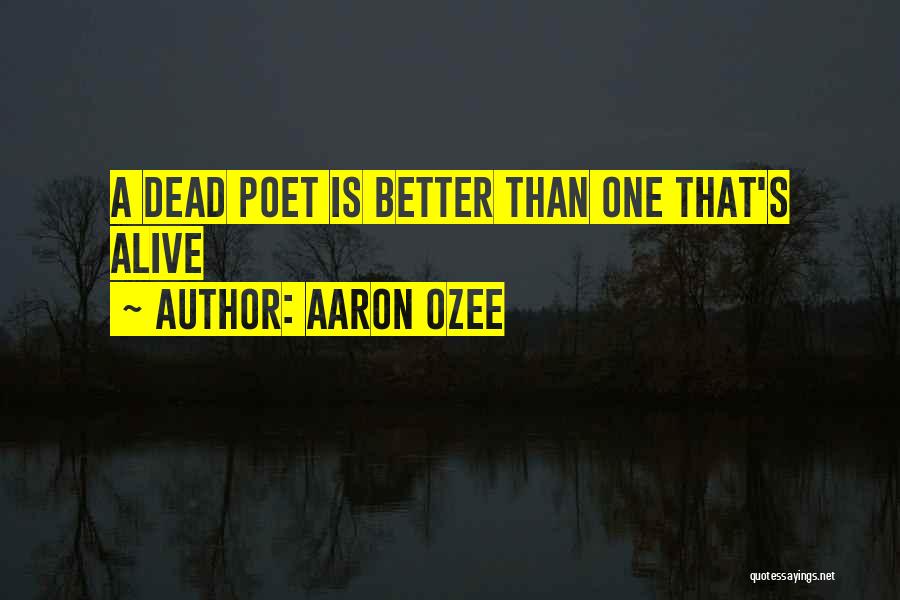 Better Dead Than Alive Quotes By Aaron Ozee