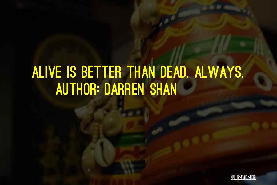 Better Dead Than Alive Quotes By Darren Shan