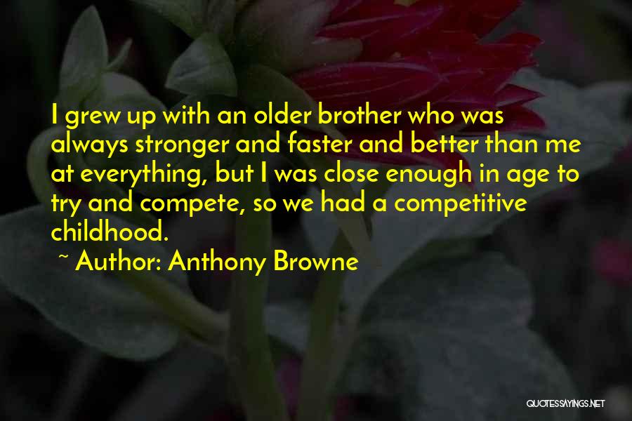 Better Faster Stronger Quotes By Anthony Browne