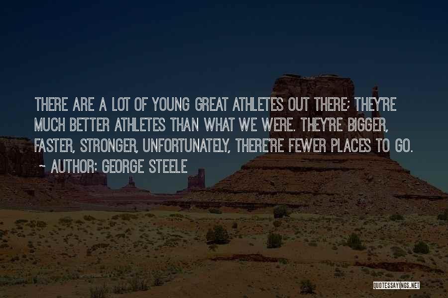 Better Faster Stronger Quotes By George Steele