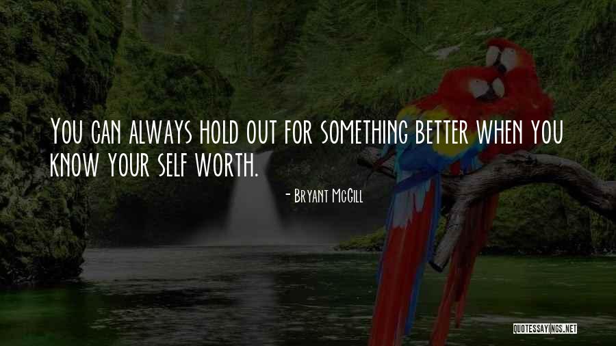 Better For Knowing You Quotes By Bryant McGill Better For Knowing You Quotes By Bryant McGill