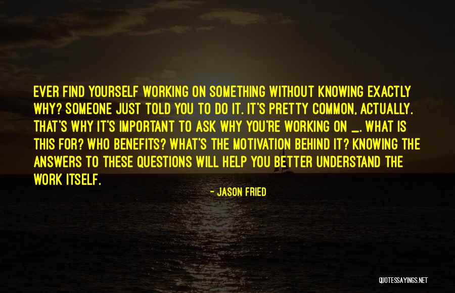 Better For Knowing You Quotes By Jason Fried Better For Knowing You Quotes By Jason Fried