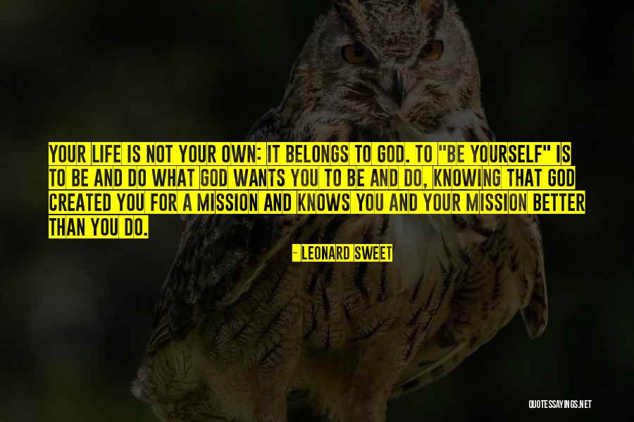 Better For Knowing You Quotes By Leonard Sweet Better For Knowing You Quotes By Leonard Sweet