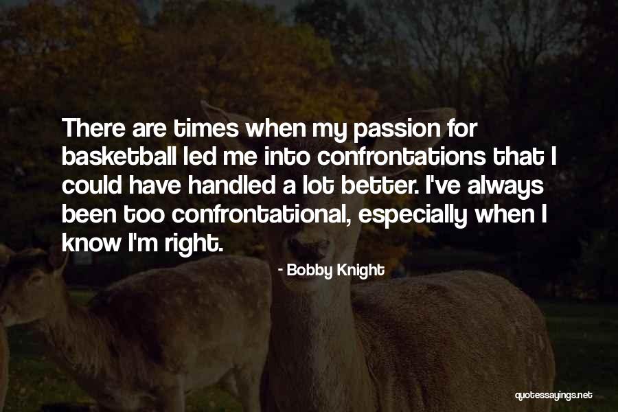 Better For Me Quotes By Bobby Knight Better For Me Quotes By Bobby Knight