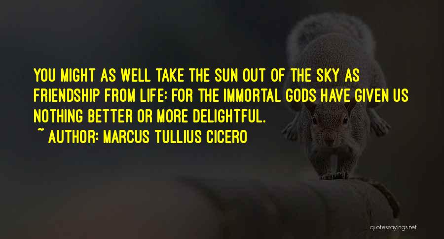 Better Friendship Quotes By Marcus Tullius Cicero
