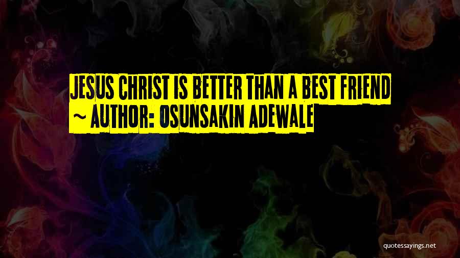 Better Friendship Quotes By Osunsakin Adewale