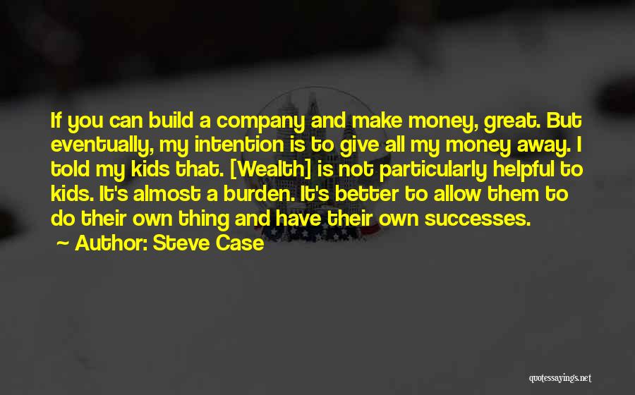 Better Have My Money Quotes By Steve Case
