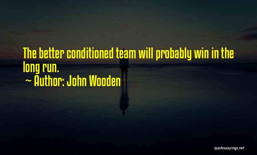 Better In The Long Run Quotes By John Wooden