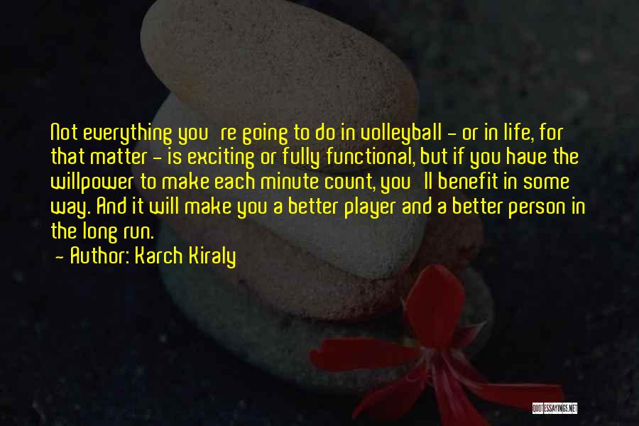 Better In The Long Run Quotes By Karch Kiraly