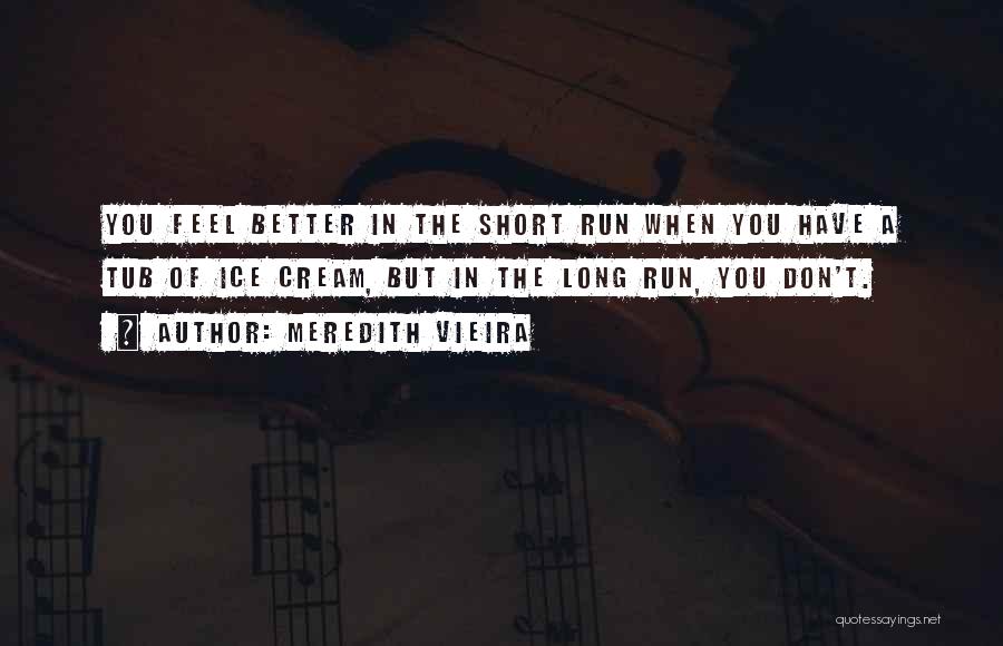 Better In The Long Run Quotes By Meredith Vieira