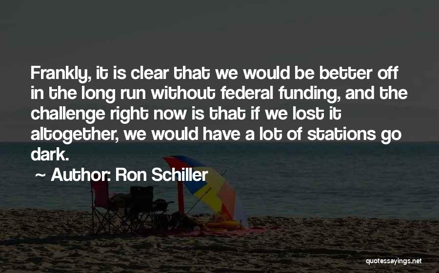 Better In The Long Run Quotes By Ron Schiller