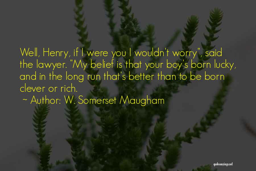 Better In The Long Run Quotes By W. Somerset Maugham