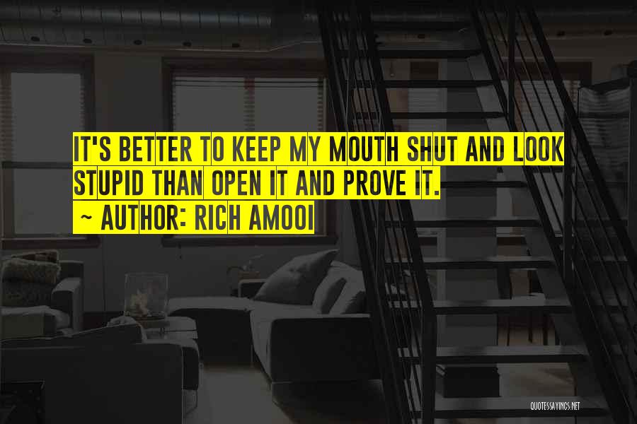 Better Keep Your Mouth Shut Quotes By Rich Amooi