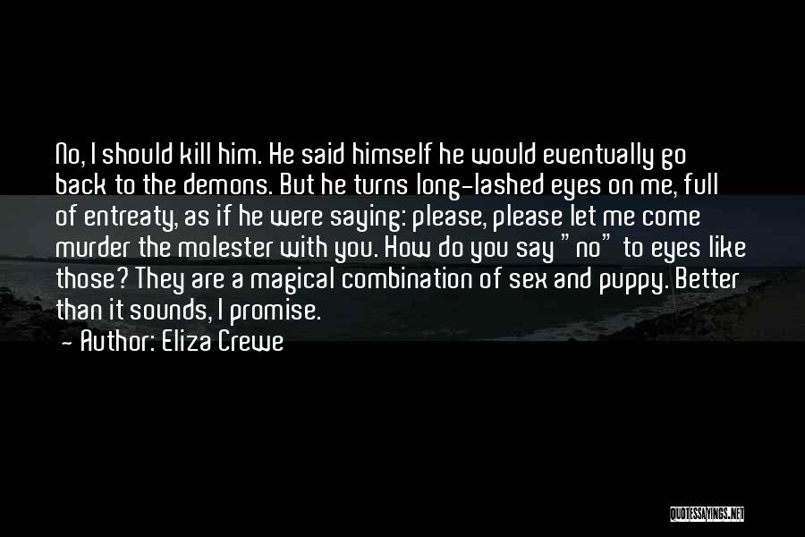 Better Kill Me Quotes By Eliza Crewe