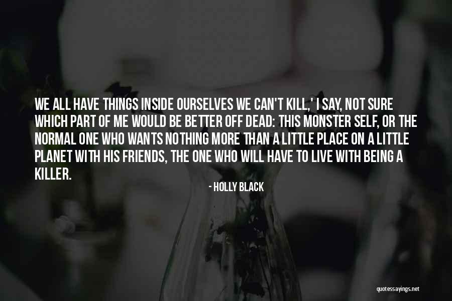 Better Kill Me Quotes By Holly Black Better Kill Me Quotes By Holly Black