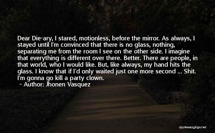 Better Kill Me Quotes By Jhonen Vasquez