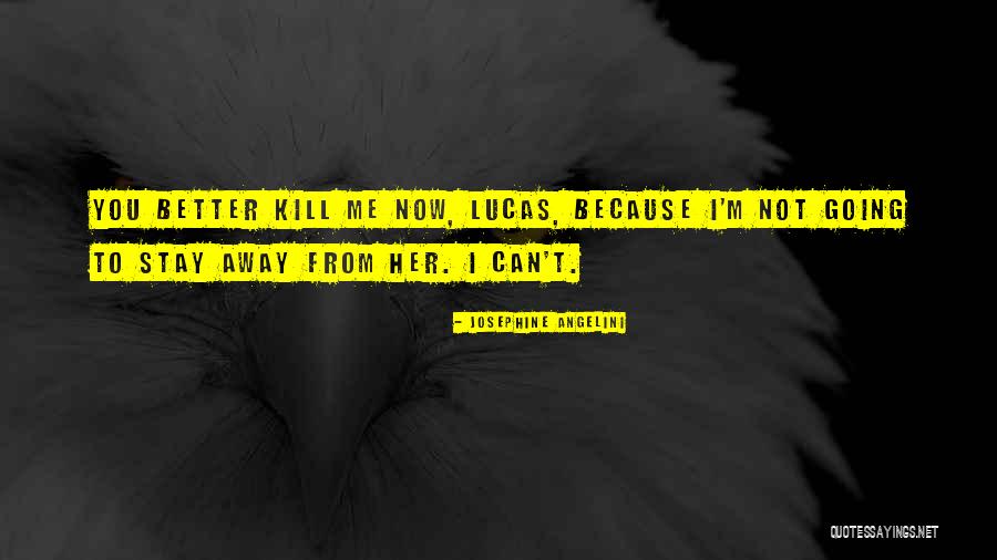 Better Kill Me Quotes By Josephine Angelini Better Kill Me Quotes By Josephine Angelini