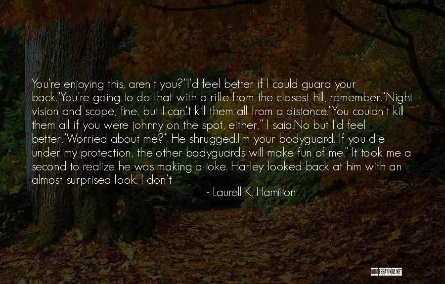 Better Kill Me Quotes By Laurell K. Hamilton Better Kill Me Quotes By Laurell K. Hamilton