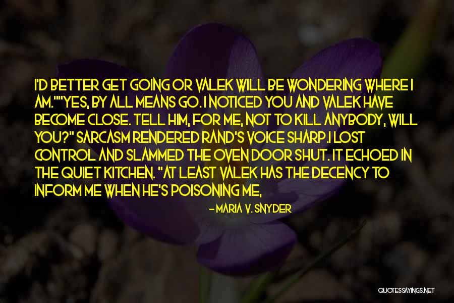 Better Kill Me Quotes By Maria V. Snyder Better Kill Me Quotes By Maria V. Snyder