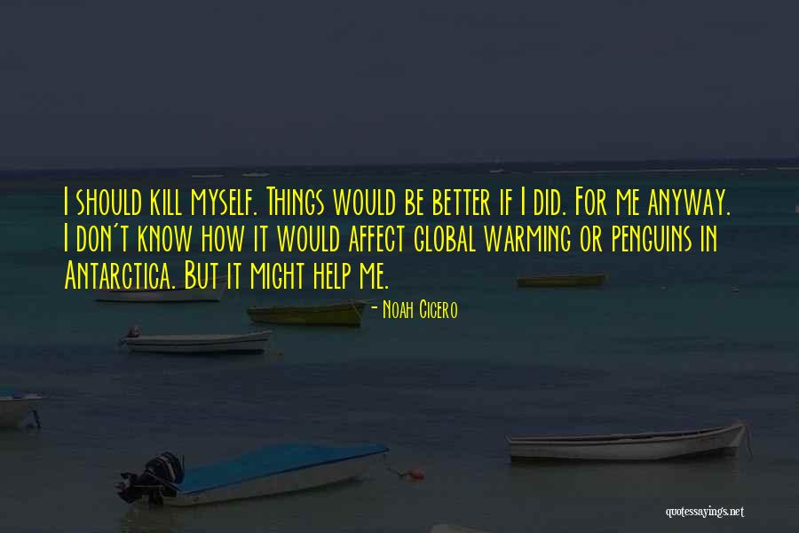 Better Kill Me Quotes By Noah Cicero Better Kill Me Quotes By Noah Cicero
