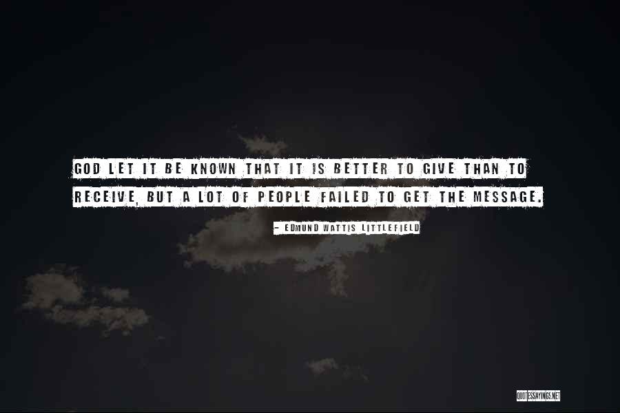 Better Known Quotes By Edmund Wattis Littlefield Better Known Quotes By Edmund Wattis Littlefield