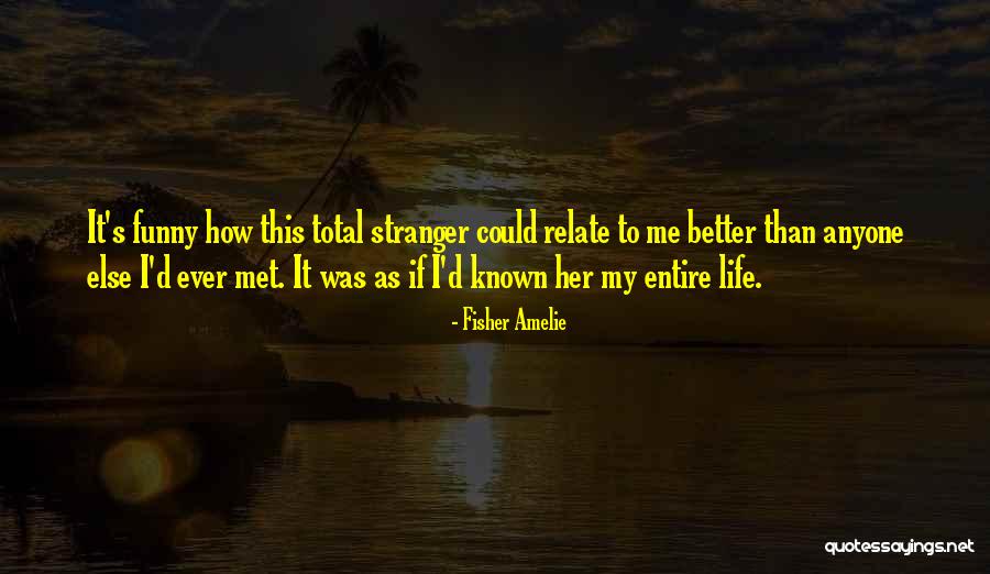 Better Known Quotes By Fisher Amelie Better Known Quotes By Fisher Amelie