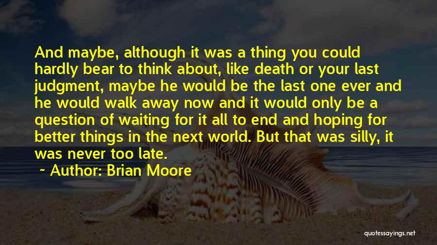 Better Late Than Never Love Quotes By Brian Moore