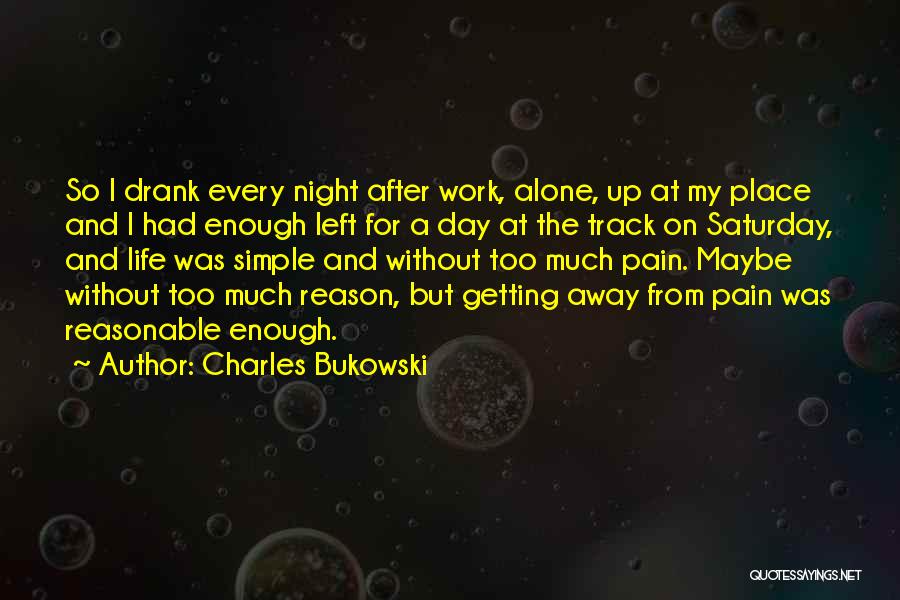 Better Left Alone Quotes By Charles Bukowski