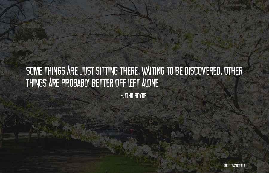 Better Left Alone Quotes By John Boyne Better Left Alone Quotes By John Boyne