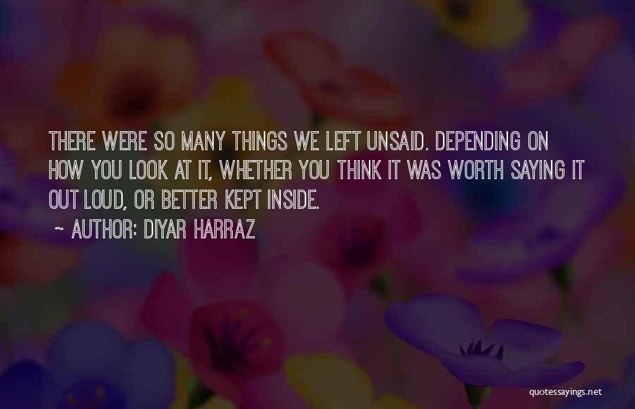 Better Left Unsaid Quotes By Diyar Harraz