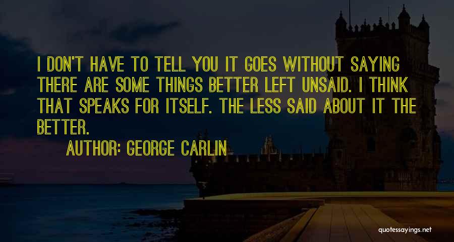 Better Left Unsaid Quotes By George Carlin