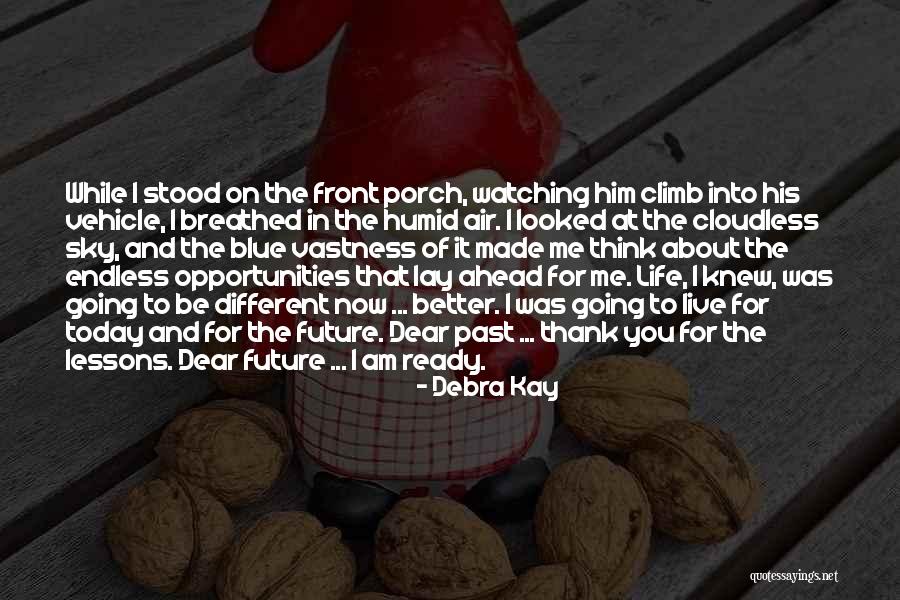 Better Life Ahead Quotes By Debra Kay Better Life Ahead Quotes By Debra Kay