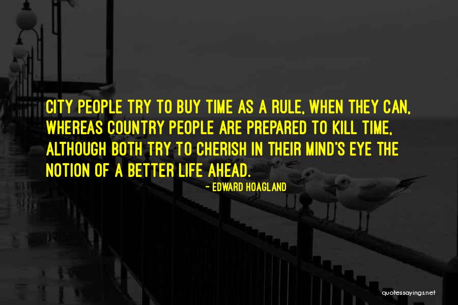 Better Life Ahead Quotes By Edward Hoagland Better Life Ahead Quotes By Edward Hoagland