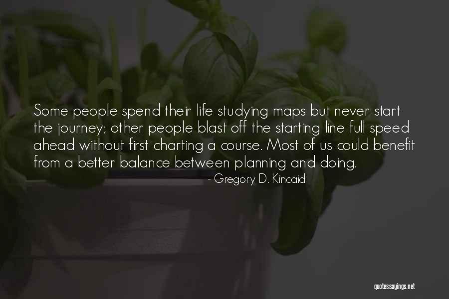 Better Life Ahead Quotes By Gregory D. Kincaid Better Life Ahead Quotes By Gregory D. Kincaid