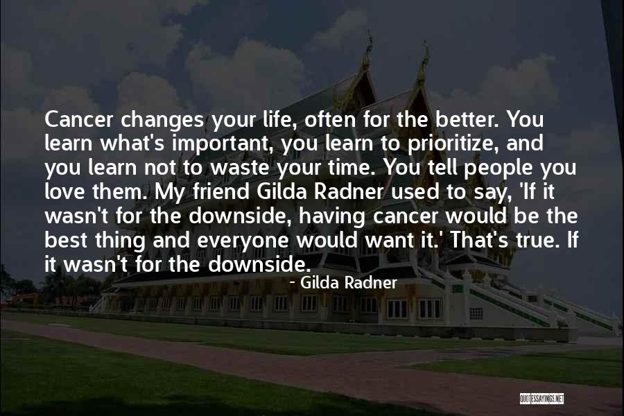 Better Life Changes Quotes By Gilda Radner Better Life Changes Quotes By Gilda Radner