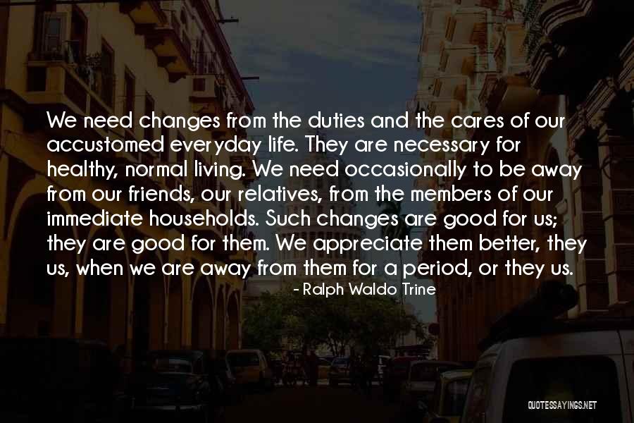 Better Life Changes Quotes By Ralph Waldo Trine Better Life Changes Quotes By Ralph Waldo Trine