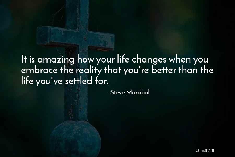 Better Life Changes Quotes By Steve Maraboli Better Life Changes Quotes By Steve Maraboli