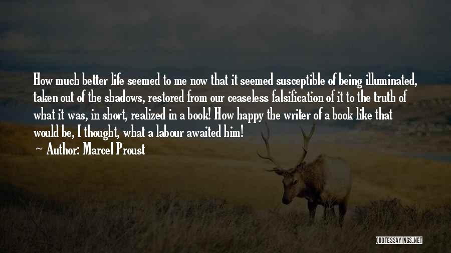 Better Life Now Quotes By Marcel Proust