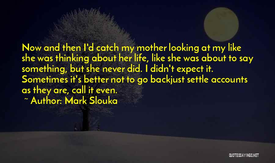 Better Life Now Quotes By Mark Slouka