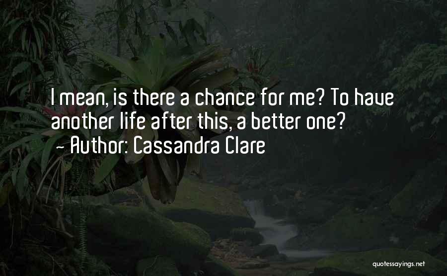 Better Life Quotes By Cassandra Clare