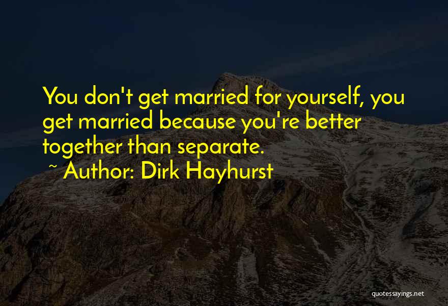 Better Life Quotes By Dirk Hayhurst