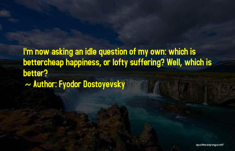 Better Life Quotes By Fyodor Dostoyevsky