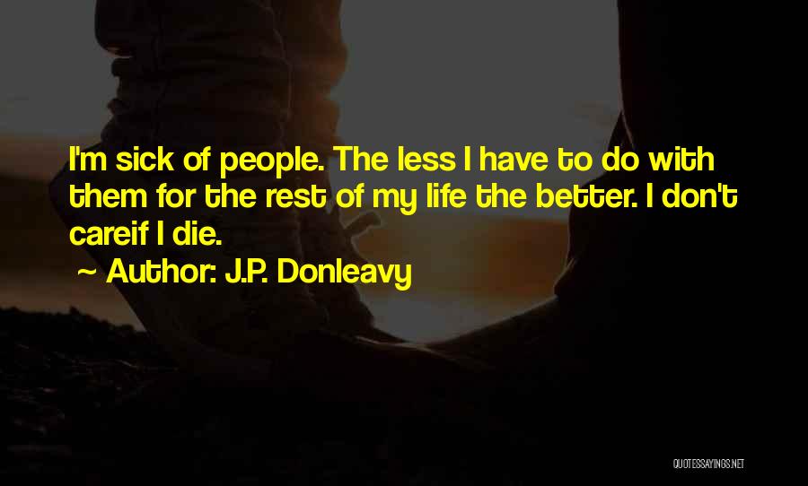 Better Life Quotes By J.P. Donleavy