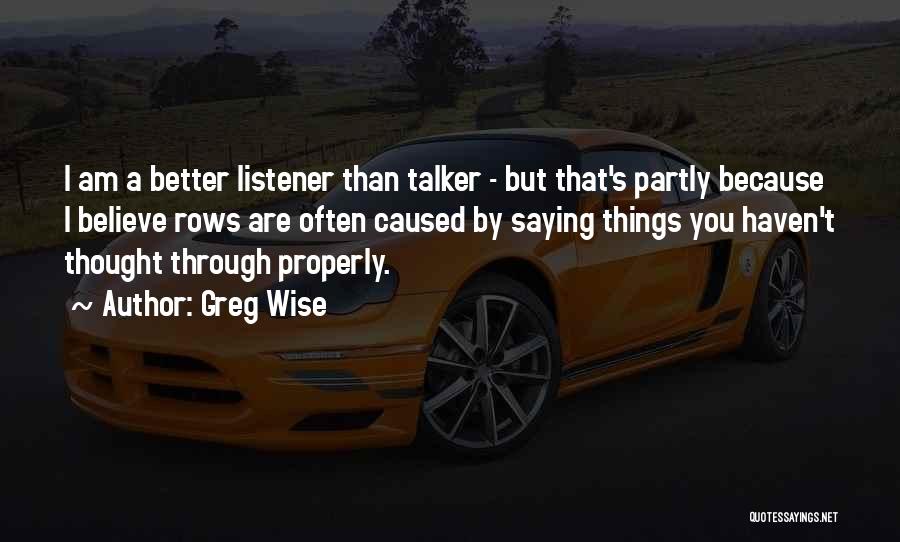 Better Listener Quotes By Greg Wise