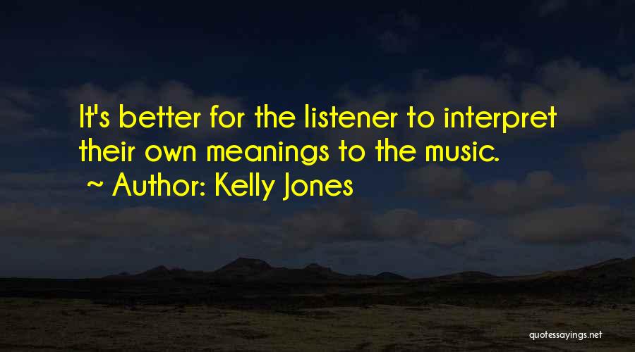 Better Listener Quotes By Kelly Jones